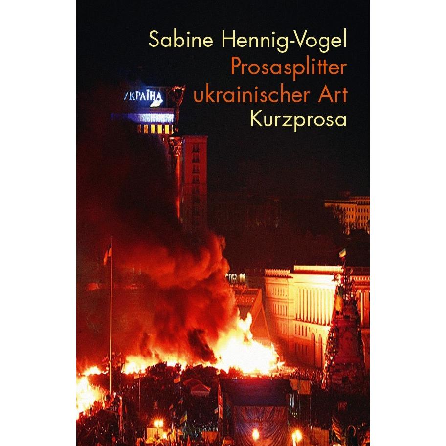 Prosasplitter ukrainischer Art, Belletristik von Sabine Hennig-Vogel