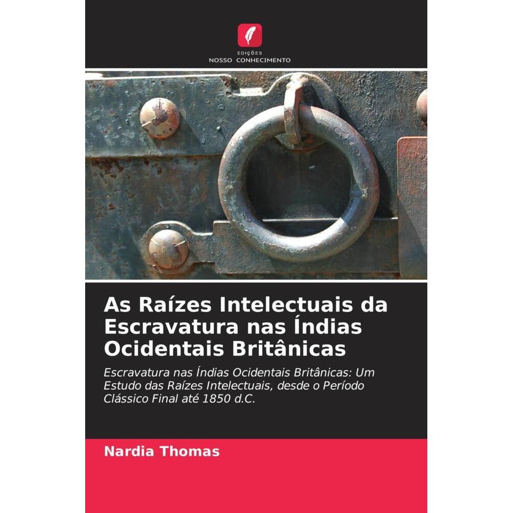 As Raízes Intelectuais da Escravatura nas Índias Ocidentais Britânicas, Fachbücher von Nardia Thomas