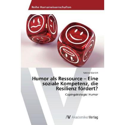 Humor als Ressource - Eine soziale Kompetenz, die Resilienz fördert?, Fachbücher von Sabine Gierlich