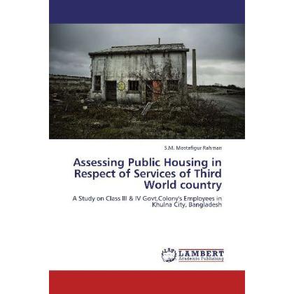 Assessing Public Housing in Respect of Services of Third World country, Fachbücher von S. M. Mostafigur Rahman