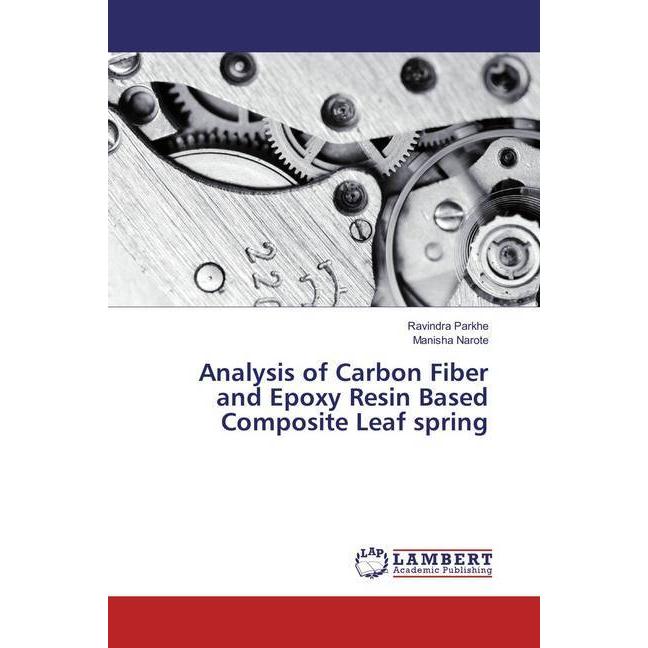 Analysis of Carbon Fiber and Epoxy Resin Based Composite Leaf spring, Fachbücher von Manisha Narote, Ravindra Parkhe