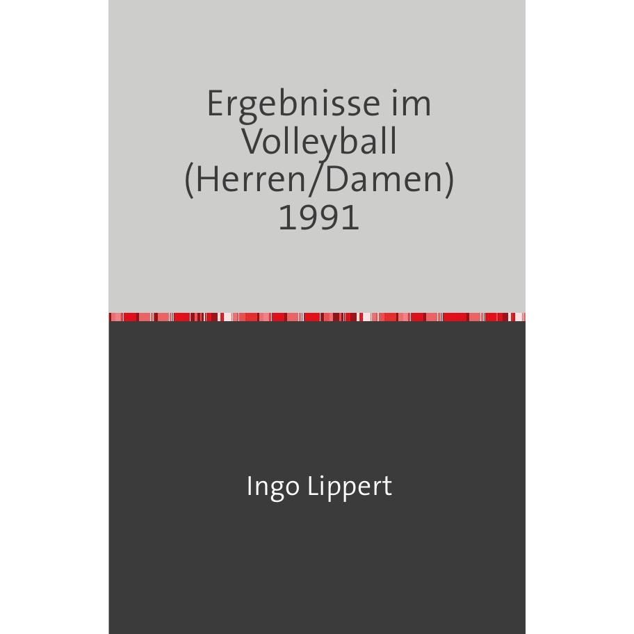 Sportstatistik / Ergebnisse im Volleyball (Herren/Damen) 1991, Ratgeber von Ingo Lippert
