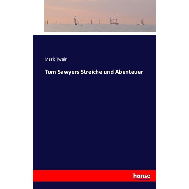 Tom Sawyers Streiche und Abenteuer, Belletristik von Mark Twain