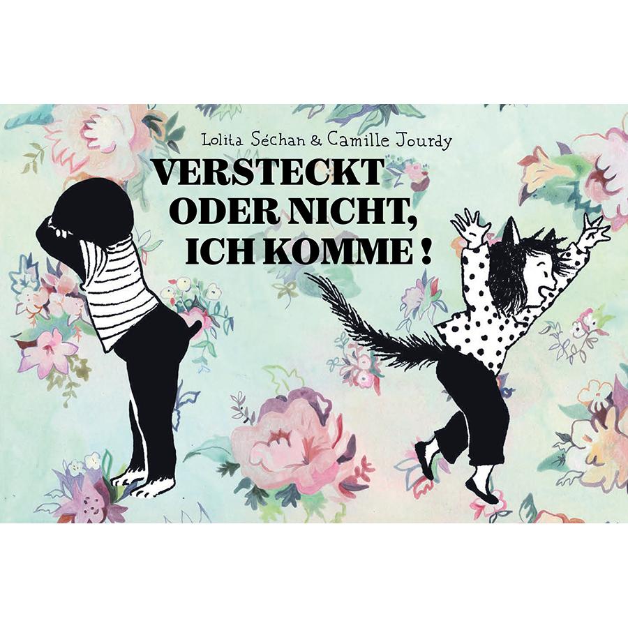 Versteckt oder nicht, ich komme!, Belletristik von Lolita Séchan, Camille Jourdy