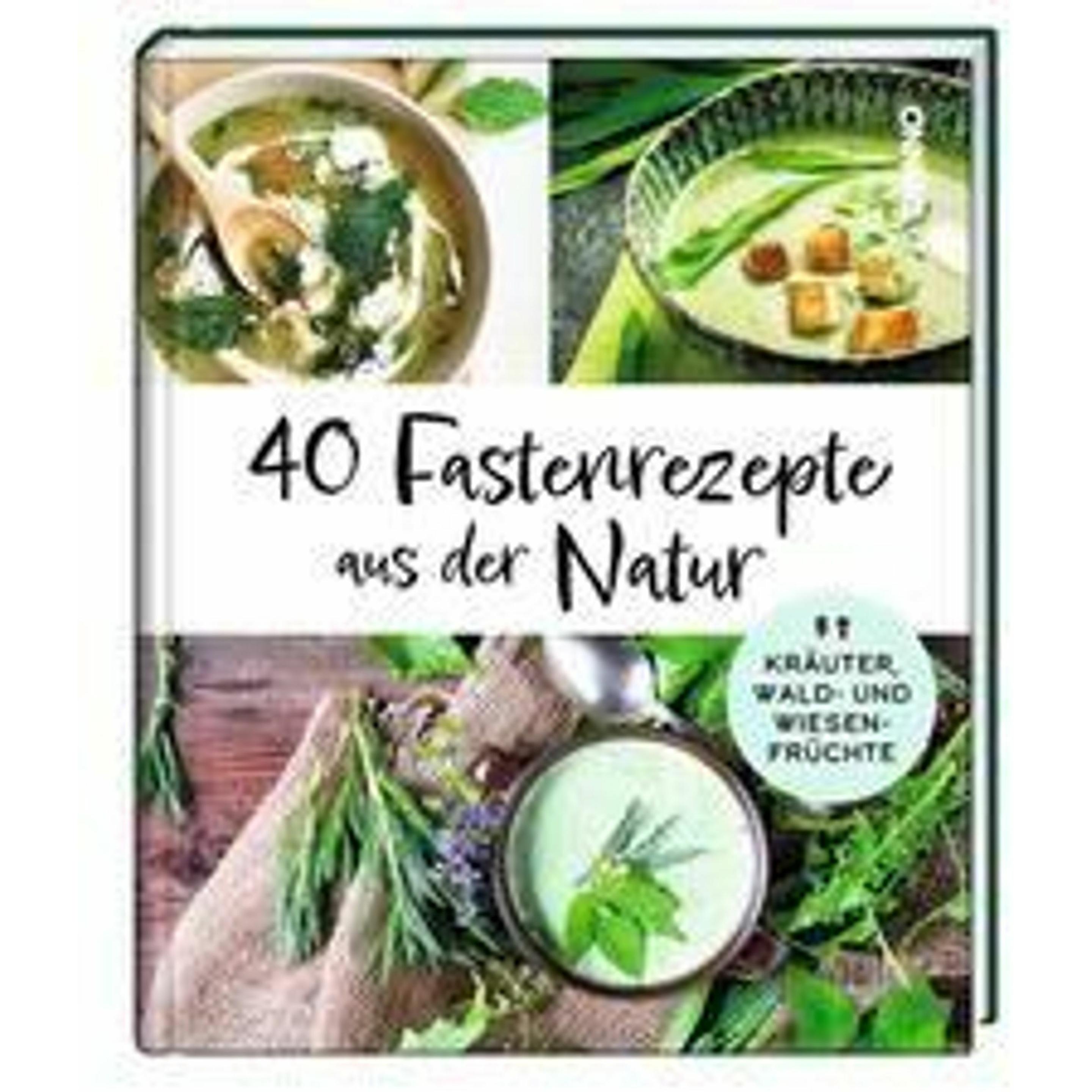 40 Fastenrezepte aus der Natur, Ratgeber von St. Benno Verlag GmbH
