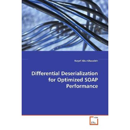 Differential Deserialization for Optimized SOAP Performance, Fachbücher von Nayef Abu-Ghazaleh