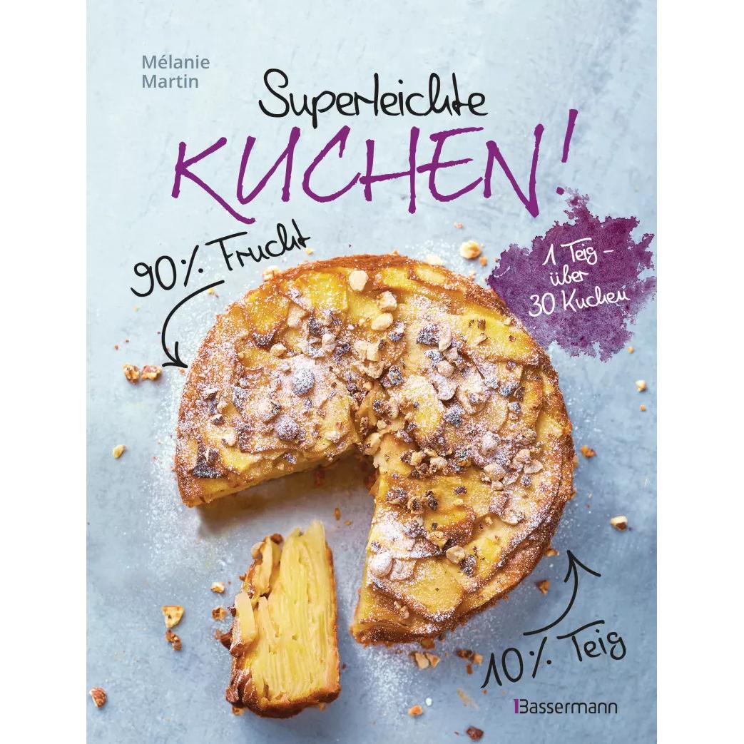 Superleichte Kuchen! 90% Frucht, 10% Teig. Über 30 einfache Kuchenrezepte mit einem Grundt, Ratgeber von Mélanie Martin