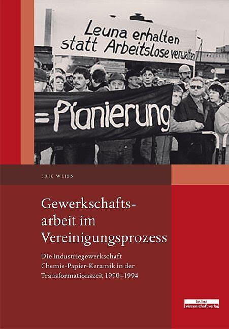 Produktbild Gewerkschaftsarbeit im Vereinigungsprozess (Deutsch, Eric Wei�, 2018)