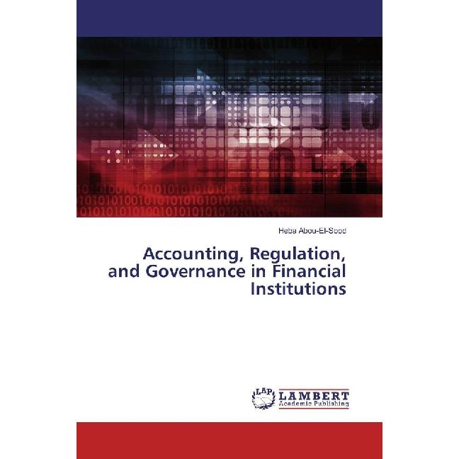 Accounting, Regulation, and Governance in Financial Institutions, Fachbücher von Heba Abou-El-Sood
