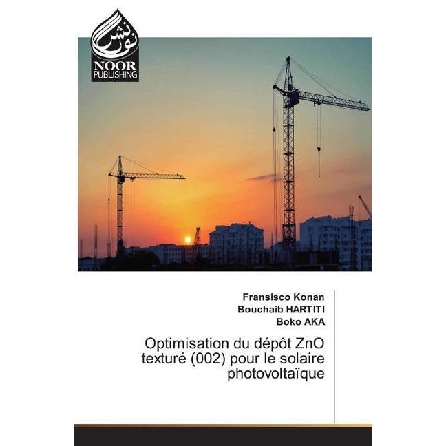 Optimisation du dépôt ZnO texturé (002) pour le solaire photovoltaïque, Fachbücher von Bouchaib Hartiti, Boko AKA, Frans...