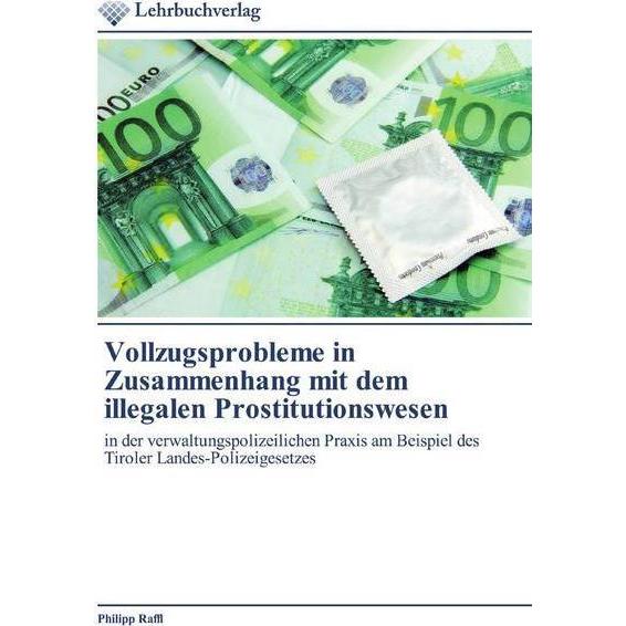 Vollzugsprobleme in Zusammenhang mit dem illegalen Prostitutionswesen, Fachbücher von Philipp Raffl