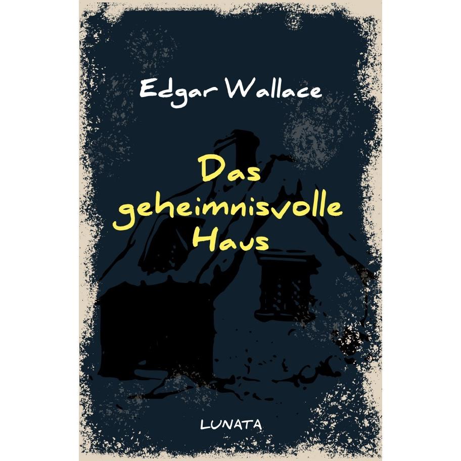 Wallace:Das geheimnisvolle Haus, Belletristik von Edgar Wallace