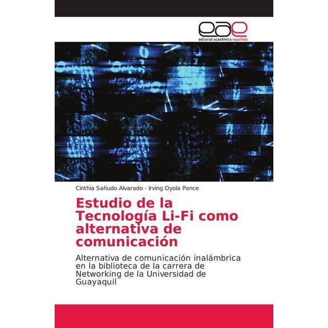 Estudio de la Tecnología Li-Fi como alternativa de comunicación, Fachbücher von Irving Oyola Ponce, Cinthia Sañudo Alvar...