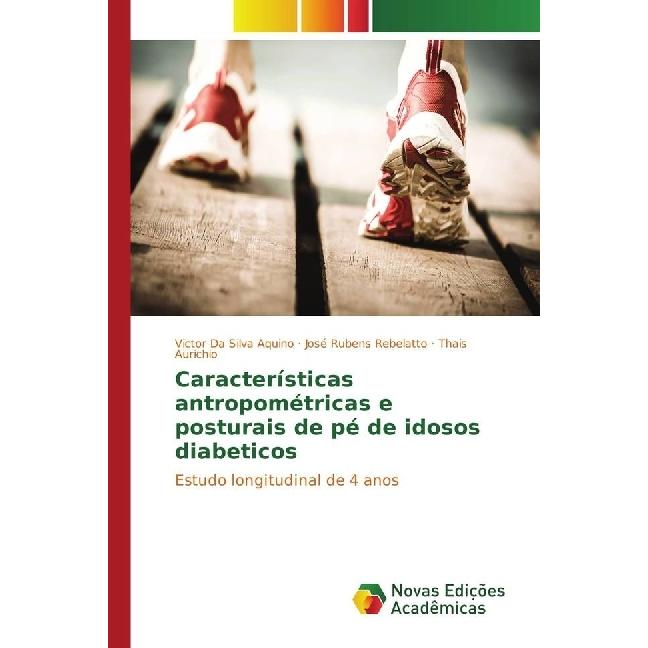 Características antropométricas e posturais de pé de idosos diabeticos, Fachbücher von Thais Aurichio, José Rubens Rebel...