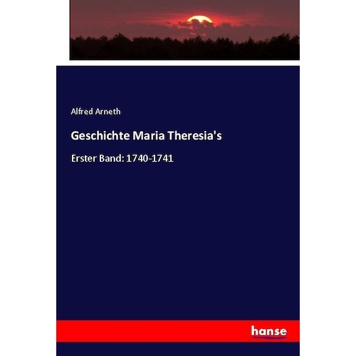 Geschichte Maria Theresia's, Fachbücher von Alfred von Arneth