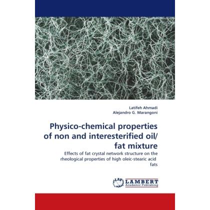 Physico-chemical properties of non and interesterified oil/fat mixture, Fachbücher von Alejandro Marangoni, Latifeh Ahma...