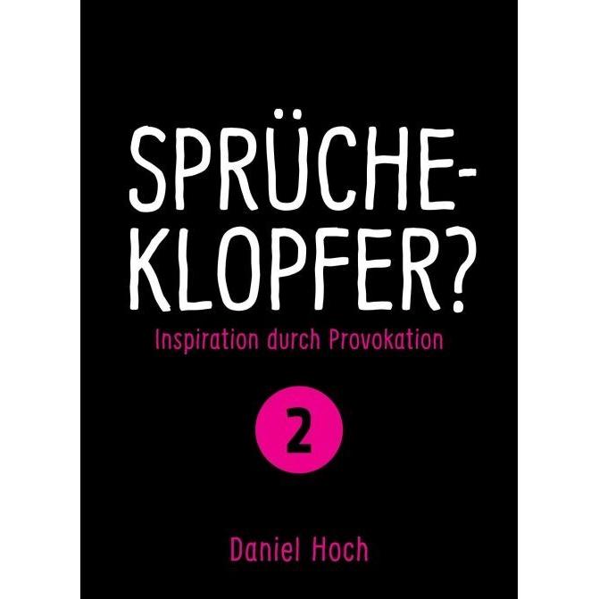 Sprücheklopfer? - Ìnspiration durch Provokation Teil 2, Ratgeber von Daniel Hoch