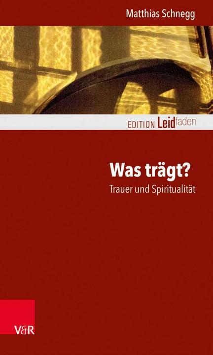 Produktbild Was trägt? Trauer und Spiritualität (Deutsch, Matthias Schnegg, 2018)