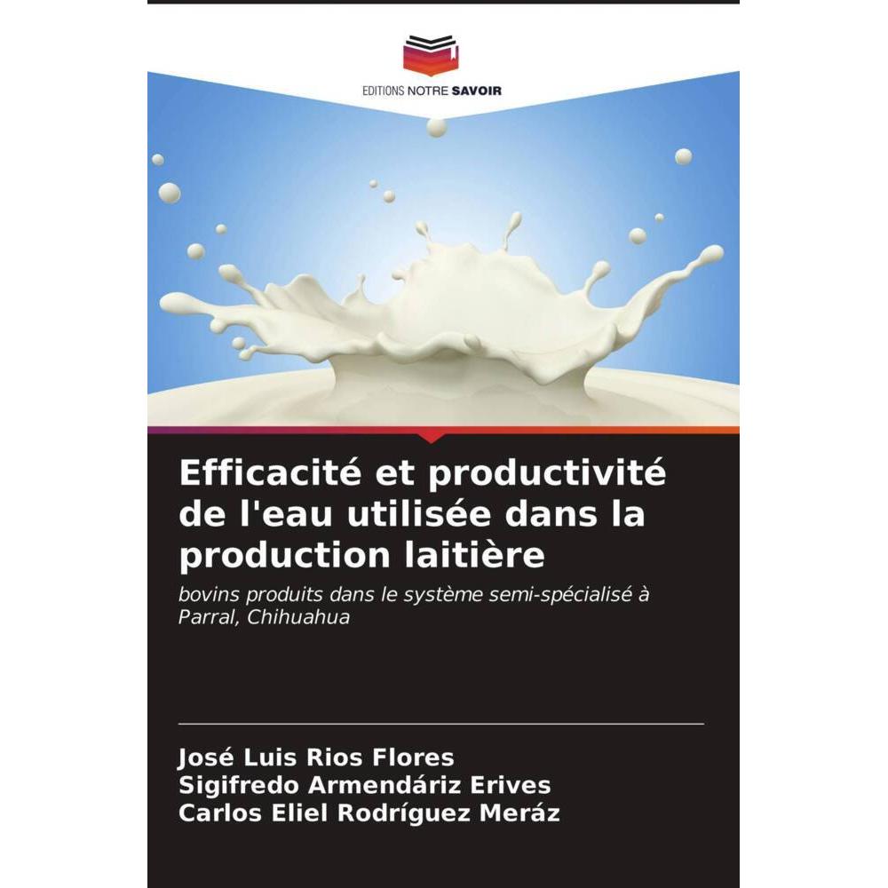 Efficacité et productivité de l'eau utilisée dans la production laitière, Fachbücher von José Luis Ríos Flores, Sigifred...