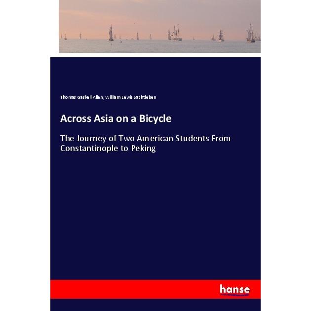 Across Asia on a Bicycle, Ratgeber von William Lewis Sachtleben, Thomas Gaskell Allen