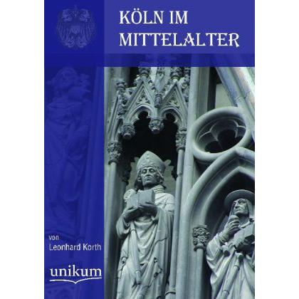Köln im Mittelalter, Sachbücher von Leonard Korth