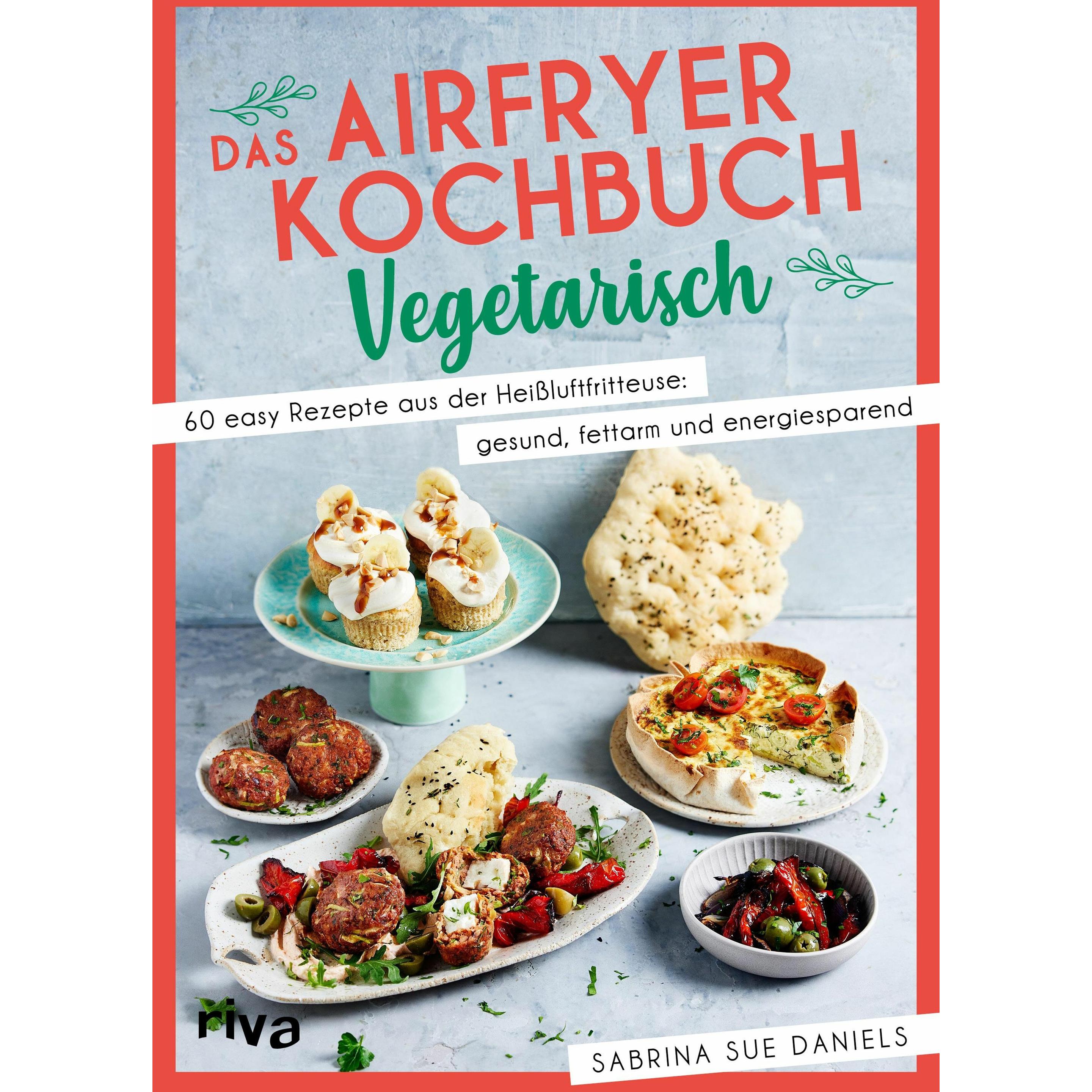 Daniels:Das Airfryer-Kochbuch: Vegetari, Ratgeber von Sabrina Sue Daniels