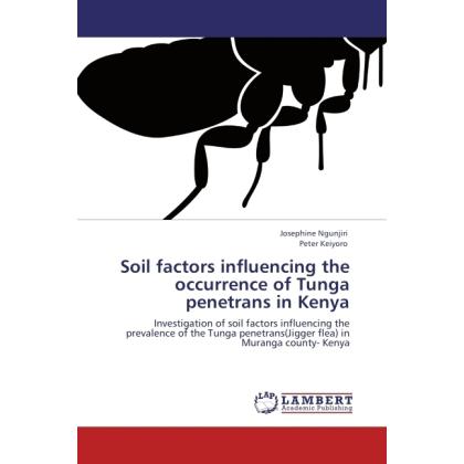 Soil factors influencing the occurrence of Tunga penetrans in Kenya, Fachbücher von Josephine Ngunjiri, Peter Keiyoro
