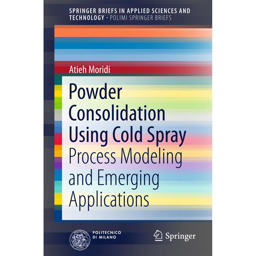 Powder Consolidation Using Cold Spray, Fachbücher von Mostafa Hassani-Gangaraj, Atieh Moridi