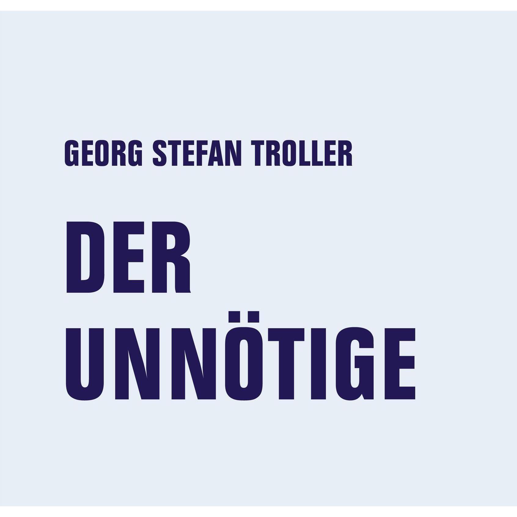Der Unnötige, Belletristik von Georg Stefan Troller