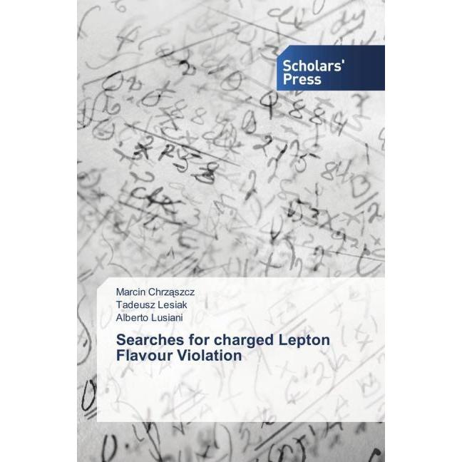 Searches for charged Lepton Flavour Violation, Fachbücher von Marcin Chrzaszcz, Tadeusz Lesiak, Alberto Lusiani