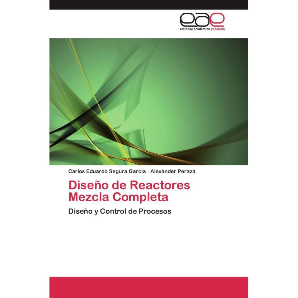 Diseño de Reactores Mezcla Completa, Fachbücher von Carlos Eduardo Segura Garcia, Alexander Peraza