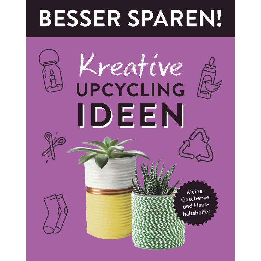 Kreative Upcycling-Ideen • Besser Sparen!, Ratgeber von Jessica Stuckstätte