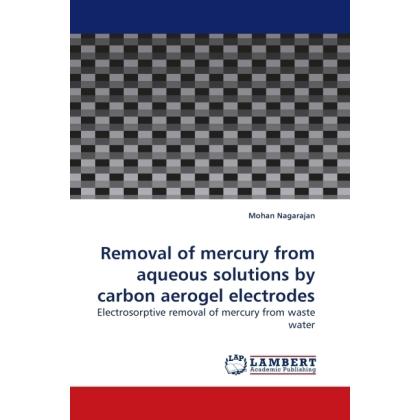 Removal of mercury from aqueous solutions by carbon aerogel electrodes, Fachbücher