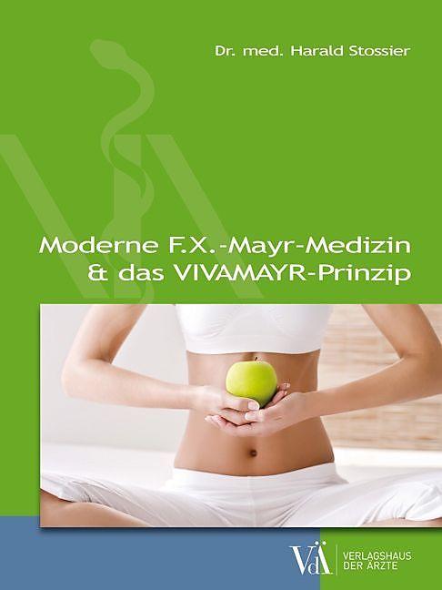 Produktbild Moderne F.X.-Mayr-Medizin & das VIVAMAYR-Prinzip (Deutsch, Georg Stossier, Harald Stossier, 2018)