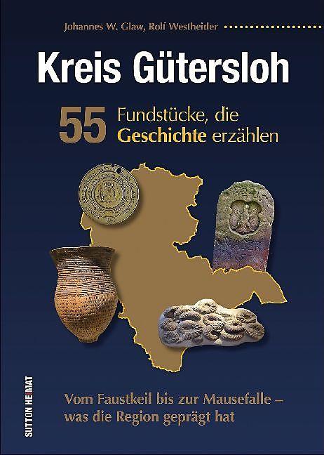 Kreis Gütersloh. 55 Fundstücke, die Geschichte erzählen (Deutsch, Johannes W. Glaw)