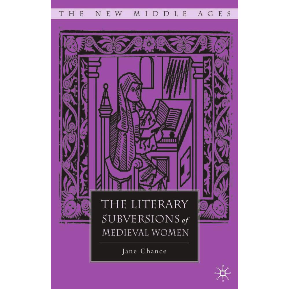 The Literary Subversions of Medieval Women, Fachbücher von Jane Chance