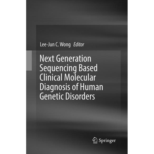 Next Generation Sequencing Based Clinical Molecular Diagnosis of Human Genetic Disorders, Fachbücher von Lee-Jun C. Wong