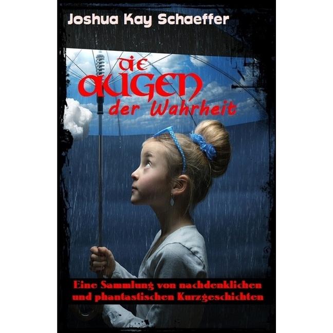 Die Augen der Wahrheit, Belletristik von Joshua Kay Schaeffer