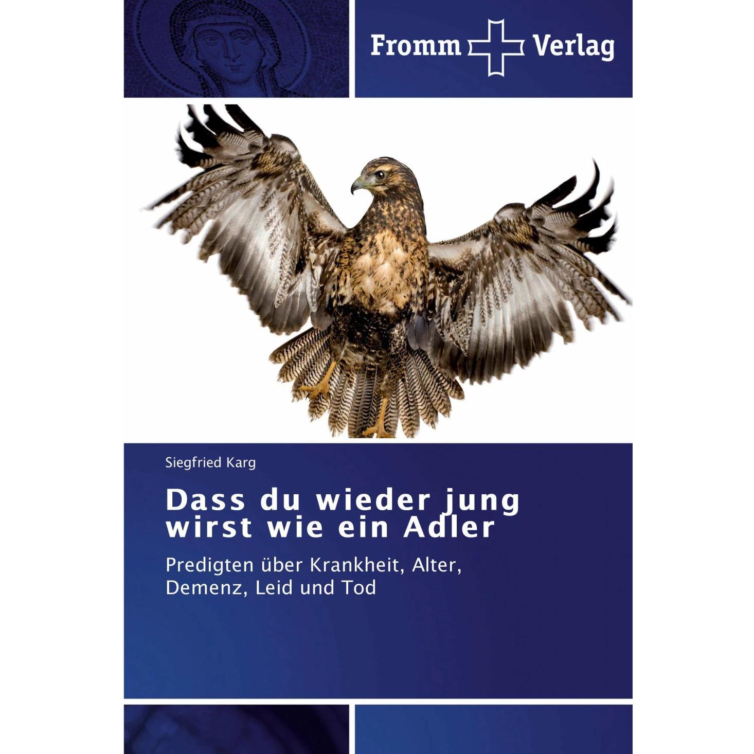 Dass du wieder jung wirst wie ein Adler, Fachbücher von Siegfried Karg
