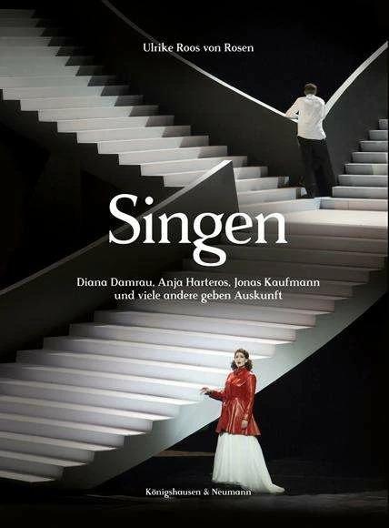 Produktbild Singen. Diana Damrau, Anja Harteros, Jonas Kaufmann und viele andere geben Auskunft (Deutsch, Christopher Roos von Rosen, Ulrike Roos von Rosen, Wilfried Hösl, 2018)