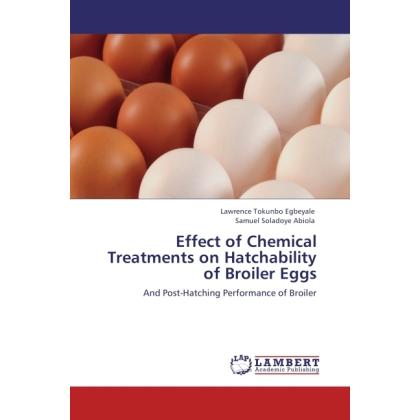Effect of Chemical Treatments on Hatchability of Broiler Eggs, Fachbücher