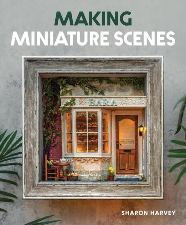 Produktbild Making Miniature Scenes (Englisch, Sharon Harvey, 2024)