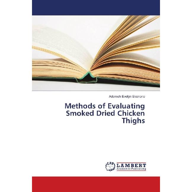 Methods of Evaluating Smoked Dried Chicken Thighs, Fachbücher von Adomeh Evelyn Evanono