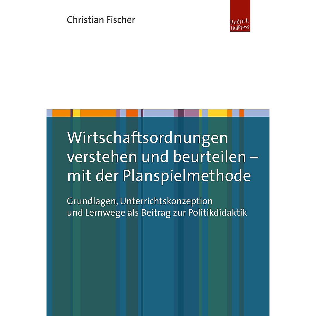 Wirtschaftsordnungen verstehen und beurteilen - mit der Planspielmethode, Fachbücher von Christian Fischer