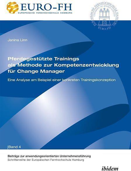 Produktbild Pferdegestützte Trainings als Methode zur Kompetenzentwicklung für Change Manager (Deutsch, Janina Linn, 2012)