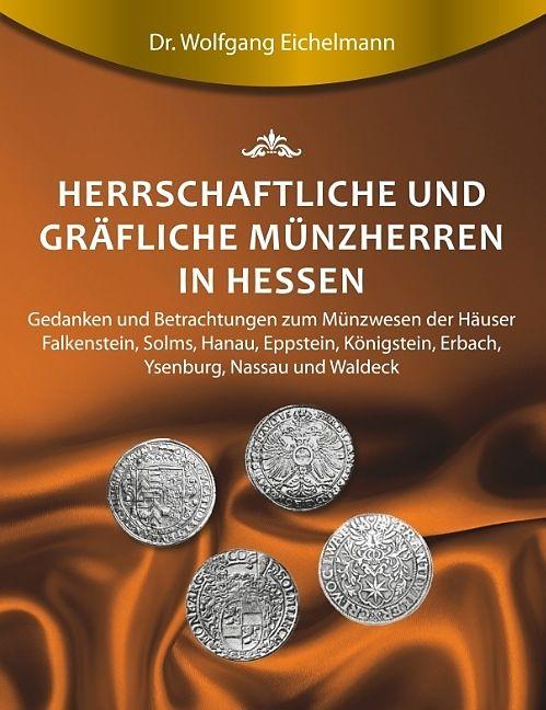 Produktbild Herrschaftliche und gräfliche Münzherren in Hessen (Deutsch, Wolfgang Eichelmann, 2018)
