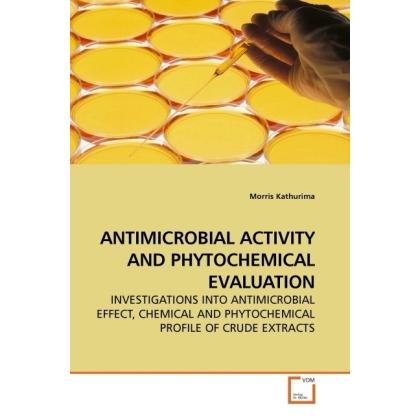 Antimicrobial Activity And Phytochemical Evaluation, Fachbücher von Morris Kathurima