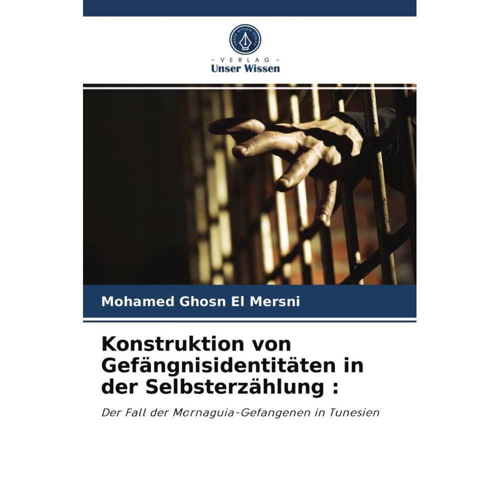 Konstruktion von Gefängnisidentitäten in der Selbsterzählung :, Fachbücher von Mohamed Ghosn El Mersni