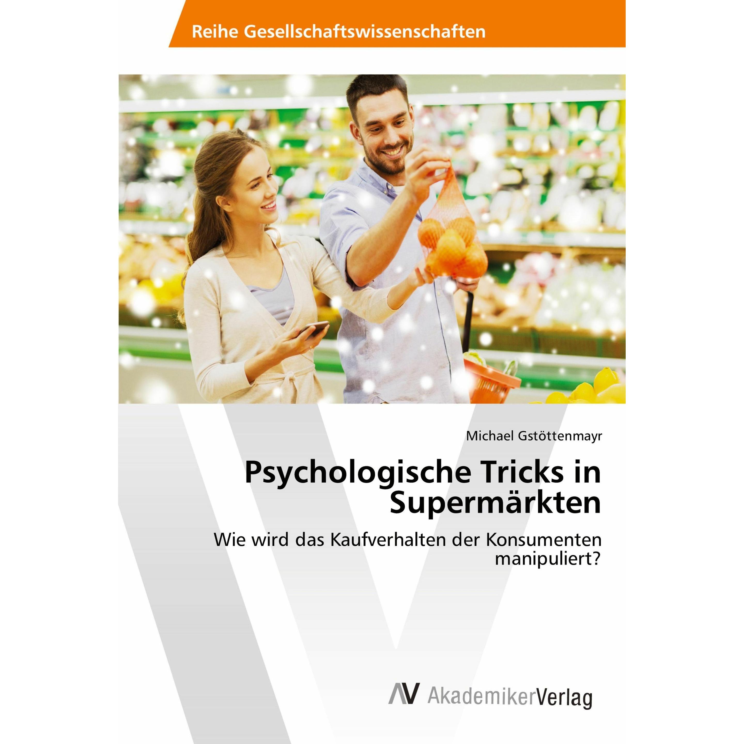 Psychologische Tricks in Supermärkten, Fachbücher von Michael Gstöttenmayr