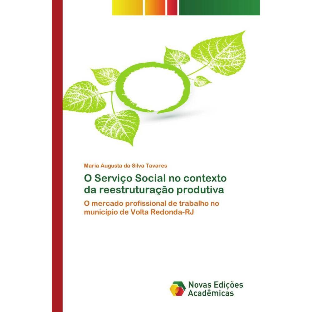 O Serviço Social no contexto da reestruturação produtiva, Fachbücher von Maria Augusta da Silva Tavares